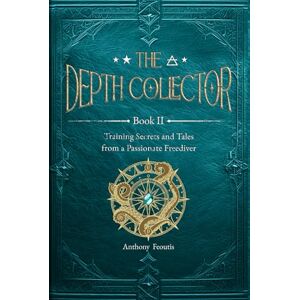 Feoutis, Anthony The Depth Collector Book Two: Deluxe Edition (The Depth Collector (Freediving Training)) Feoutis, Anthony The Depth Collector Book Two: Deluxe Edition (The Depth Collector (Freediving Training))