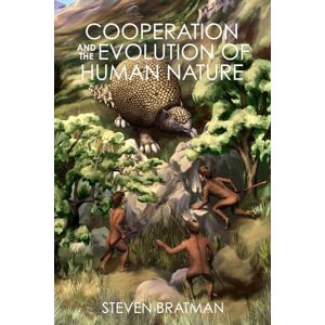 Bratman, Steven Cooperation and the Evolution of Human Nature (Origins) Bratman, Steven Cooperation and the Evolution of Human Nature (Origins)