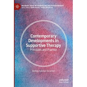 Escandon, Rodrigo Sanchez Contemporary Developments in Supportive Therapy: Principles and Practice (Palgrave Texts in Counselling and Psychotherapy) Escandon, Rodrigo Sanchez Contemporary Developments in Supportive Therapy: Principles and Practice (Palgrave Texts in Counselling and Psychotherapy)