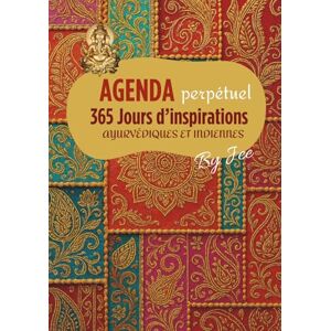 Wallet, Jee AGENDA PERPETUEL AYURVEDIQUE ET INDIEN: 365 jours d'inspirations Wallet, Jee AGENDA PERPETUEL AYURVEDIQUE ET INDIEN: 365 jours d'inspirations