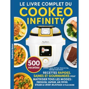 Baton, Sandrine Le Livre Complet du Cookeo Infinity: 500 recettes rapides, saines et gourmandes pour maîtriser tous les modes : pression, vapeur, Air Fryer, Steam & Crisp, mijotage et plus encore Baton, Sandrine Le Livre Complet du Cookeo Infinity: 500 recettes rapides, saines et gourmandes pour maîtriser tous les modes : pression, vapeur, Air Fryer, Steam & Crisp, mijotage et plus encore