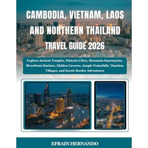 Hernando, Efrain Cambodia, Vietnam, Laos & Northern Thailand Travel Guide 2026: Explore Ancient Temples, Historic Cities, Mountain Sanctuaries, Riverfront Markets, ... Villages, and Scenic Border Adventures Hernando, Efrain Cambodia, Vietnam, Laos & Northern Thailand Travel Guide 2026: Explore Ancient Temples, Historic Cities, Mountain Sanctuaries, Riverfront Markets, ... Villages, and Scenic Border Adventures
