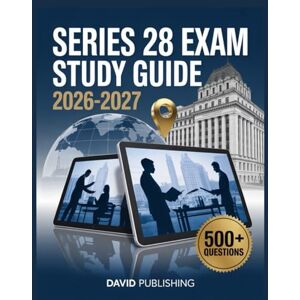Publishing, David Series 28 Exam Study Guide 2026-2027: Achieve Exam Excellence, 500+ Practice Questions, Full Answer Rationales, Complete Study Material, and Expert Test-Taking Tips Publishing, David Series 28 Exam Study Guide 2026-2027: Achieve Exam Excellence, 500+ Practice Questions, Full Answer Rationales, Complete Study Material, and Expert Test-Taking Tips