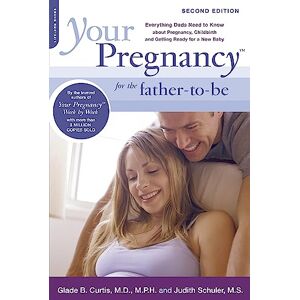 Curtis MD, Glade B. Your Pregnancy for the Father-to-Be: Everything Dads Need to Know about Pregnancy, Childbirth and Getting Ready for a New Baby Curtis MD, Glade B. Your Pregnancy for the Father-to-Be: Everything Dads Need to Know about Pregnancy, Childbirth and Getting Ready for a New Baby