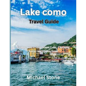 STONE, MICHAEL Lake como Travel Guide: Explore Italy’s Most Scenic Lake, Charming Towns, and Hidden Gems STONE, MICHAEL Lake como Travel Guide: Explore Italy’s Most Scenic Lake, Charming Towns, and Hidden Gems