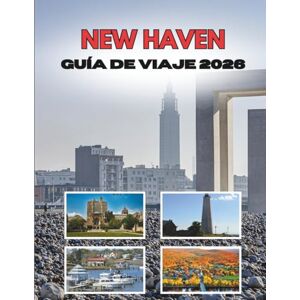 Ramirez, Shirley NEW HAVEN GUÍA DE VIAJE 2026: Donde Las Paredes De Hiedra Se Encuentran Con Las Calles Costeras Ramirez, Shirley NEW HAVEN GUÍA DE VIAJE 2026: Donde Las Paredes De Hiedra Se Encuentran Con Las Calles Costeras