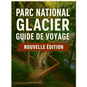 D. Press, Solomon Guide de voyage du parc national des Glaciers 2025-2026: Découvrez la couronne du continent, des routes panoramiques, des randonnées épiques, des ... glaciers. (The Ultimate Travel Guide Series) D. Press, Solomon Guide de voyage du parc national des Glaciers 2025-2026: Découvrez la couronne du continent, des routes panoramiques, des randonnées épiques, des ... glaciers. (The Ultimate Travel Guide Series)