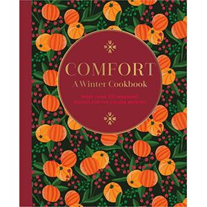Small, Ryland Peters & Comfort: A Winter Cookbook: More than 150 warming recipes for the colder months Small, Ryland Peters & Comfort: A Winter Cookbook: More than 150 warming recipes for the colder months