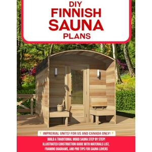 Osypenko, Oleksandr DIY Finnish Sauna Plans: Build a Traditional Wood Sauna Step by Step: Illustrated Construction Guide with Materials List, Framing Diagrams, and Pro Tips for Sauna Lovers Osypenko, Oleksandr DIY Finnish Sauna Plans: Build a Traditional Wood Sauna Step by Step: Illustrated Construction Guide with Materials List, Framing Diagrams, and Pro Tips for Sauna Lovers