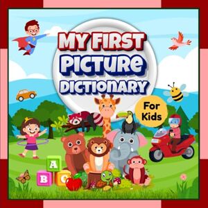Williams, Sophia C. My First Picture Dictionary for kids: An Early-Learning Book with Illustrations and an Educational Tool to Help Toddlers Learn First Words Williams, Sophia C. My First Picture Dictionary for kids: An Early-Learning Book with Illustrations and an Educational Tool to Help Toddlers Learn First Words