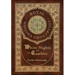 Dostoevsky, Fyodor White Nights and The Gambler (Royal Collector's Edition) (Case Laminate Hardcover with Jacket) Dostoevsky, Fyodor White Nights and The Gambler (Royal Collector's Edition) (Case Laminate Hardcover with Jacket)