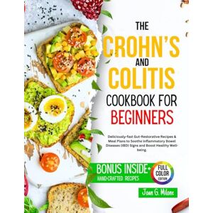 Milone, Joan G. The Crohn’s and Colitis Cookbook for Beginners: Delicious fast Gut-Restorative Recipes & Meal Plans to Soothe Inflammatory Bowel Diseases (IBD) Signs ... (The Crohn's & Colitis Reset Kitchen) Milone, Joan G. The Crohn’s and Colitis Cookbook for Beginners: Delicious fast Gut-Restorative Recipes & Meal Plans to Soothe Inflammatory Bowel Diseases (IBD) Signs ... (The Crohn's & Colitis Reset Kitchen)