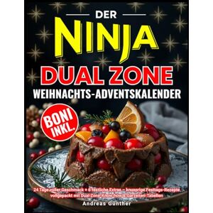 Günther, Andreas Der Ninja Dual Zone Weihnachts-Adventskalender: 24 Tage voller Geschmack + 6 festliche Extras – knusprige Festtags-Rezepte vollgepackt mit Dual Zone-Know-how & Garzeiten-Tabellen Günther, Andreas Der Ninja Dual Zone Weihnachts-Adventskalender: 24 Tage voller Geschmack + 6 festliche Extras – knusprige Festtags-Rezepte vollgepackt mit Dual Zone-Know-how & Garzeiten-Tabellen