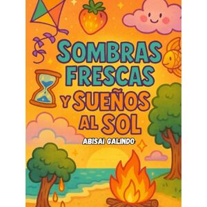 Galindo, Abisai Sombras Frescas y Sueños al Sol Galindo, Abisai Sombras Frescas y Sueños al Sol