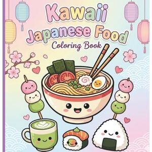 Coloring, Gora Kawaii Japanese Food Coloring Book: 40 Super Cute and Yummy Illustrations of Sushi, Ramen, Snacks and Sweets Fun, Easy and Relaxing Coloring Pages for Kids, Teens, and Adults (Includes Color Guides) Coloring, Gora Kawaii Japanese Food Coloring Book: 40 Super Cute and Yummy Illustrations of Sushi, Ramen, Snacks and Sweets Fun, Easy and Relaxing Coloring Pages for Kids, Teens, and Adults (Includes Color Guides)