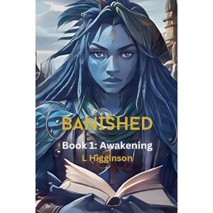 Higginson, L Banished Book 1: Awakening Higginson, L Banished Book 1: Awakening