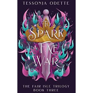 Odette, Tessonja To Spark a Fae War: 3 (The Fair Isle Trilogy) Odette, Tessonja To Spark a Fae War: 3 (The Fair Isle Trilogy)