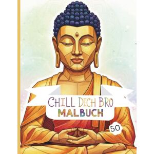 Balaj, Sorin Chill dich Bro Malbuch: 50 entspannte und kreative Motive zum Ausmalen Das ultimative Anti-Stress-Malbuch für Erwachsene und Jugendliche mit Mandalas, Mustern und meditativen Designs. Balaj, Sorin Chill dich Bro Malbuch: 50 entspannte und kreative Motive zum Ausmalen Das ultimative Anti-Stress-Malbuch für Erwachsene und Jugendliche mit Mandalas, Mustern und meditativen Designs.