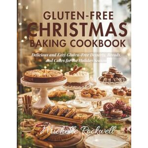 Rockwell, Michelle Gluten-Free Christmas Baking Cookbook: Delicious and Easy Gluten-Free Desserts, Breads, and Cakes for the Holiday Season (Black & White Version) (Christmas and Holiday Recipes) Rockwell, Michelle Gluten-Free Christmas Baking Cookbook: Delicious and Easy Gluten-Free Desserts, Breads, and Cakes for the Holiday Season (Black & White Version) (Christmas and Holiday Recipes)