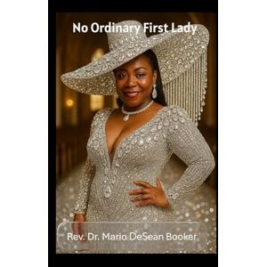 Booker, Mario DeSean No Ordinary First Lady: Book Two of the Tried in Fire Series Booker, Mario DeSean No Ordinary First Lady: Book Two of the Tried in Fire Series