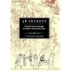 Chang, T Susan 36 Secrets: A Decanic Journey through the Minor Arcana of the Tarot Chang, T Susan 36 Secrets: A Decanic Journey through the Minor Arcana of the Tarot