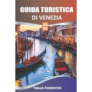 FOERSTER, TANJA GUIDA TURISTICA DI VENEZIA 2026: Esplora i punti di riferimento, i quartieri e gli angoli nascosti di Venezia con la mappa, il tuo compagno fidato per ... le gemme nascoste e le esperienze autentiche FOERSTER, TANJA GUIDA TURISTICA DI VENEZIA 2026: Esplora i punti di riferimento, i quartieri e gli angoli nascosti di Venezia con la mappa, il tuo compagno fidato per ... le gemme nascoste e le esperienze autentiche
