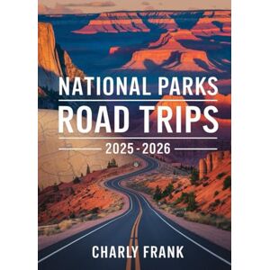 Frank, Charly National Parks Road Trips 2025 – 2026: Complete RV and Car Travel Guide to America’s Most Beautiful Parks and Trails Frank, Charly National Parks Road Trips 2025 – 2026: Complete RV and Car Travel Guide to America’s Most Beautiful Parks and Trails
