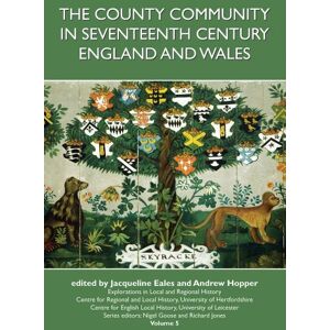 Jacqueline Eales The County Community in Seventeenth-century England and Wales (Explorations in Local and Regional History): Volume 5 Jacqueline Eales The County Community in Seventeenth-century England and Wales (Explorations in Local and Regional History): Volume 5
