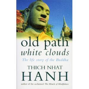 Hanh, Thich Nhat Old Path White Clouds: The Life Story of the Buddha Hanh, Thich Nhat Old Path White Clouds: The Life Story of the Buddha