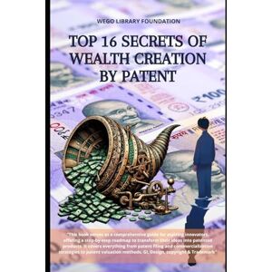 Foundation, WeGo Library Top 16 Secrets of Wealth creation by Patent: The Book covers everything from patent filing and commercialization strategies to patent valuation methods. GI, Design, copyright & Trademark Foundation, WeGo Library Top 16 Secrets of Wealth creation by Patent: The Book covers everything from patent filing and commercialization strategies to patent valuation methods. GI, Design, copyright & Trademark