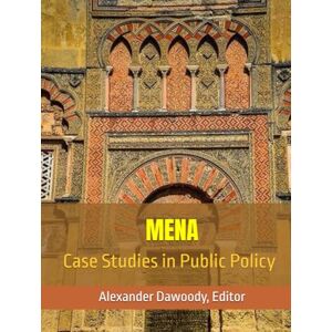 Dawoody, Dr. Alexander R MENA: Case Studies in Public Policy Dawoody, Dr. Alexander R MENA: Case Studies in Public Policy