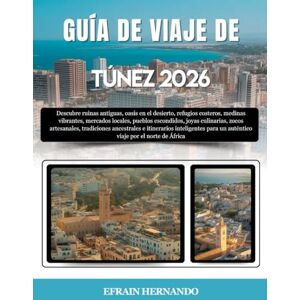 Hernando, Efrain GUÍA DE VIAJE DE TÚNEZ 2026: Descubre ruinas antiguas, oasis en el desierto, refugios costeros, medinas vibrantes, mercados locales, pueblos ... e itinerarios inteligentes para un aut... Hernando, Efrain GUÍA DE VIAJE DE TÚNEZ 2026: Descubre ruinas antiguas, oasis en el desierto, refugios costeros, medinas vibrantes, mercados locales, pueblos ... e itinerarios inteligentes para un aut...