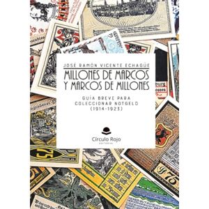 Vicente Echagüe, José Ramón Millones de marcos y marcos de millones. Guía breve para coleccionar notgeld (1914-1923) Vicente Echagüe, José Ramón Millones de marcos y marcos de millones. Guía breve para coleccionar notgeld (1914-1923)