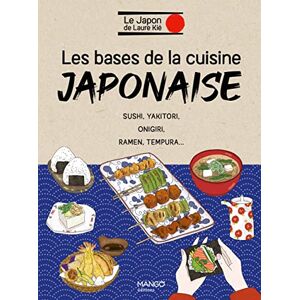 Kié, Laure Les bases de la cuisine japonaise: Sushi, yakitori, onigiri, ramen, tempura... Kié, Laure Les bases de la cuisine japonaise: Sushi, yakitori, onigiri, ramen, tempura...