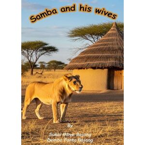 Bojang, Sukai Mbye Samba and his wives: A Gambian Fable Bojang, Sukai Mbye Samba and his wives: A Gambian Fable