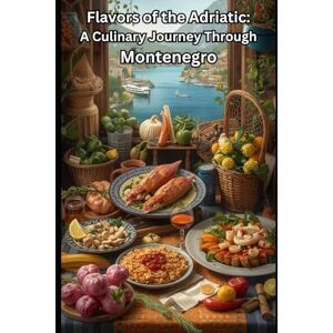 Davilla Flavors of the Adriatic: A Culinary Journey Through Montenegro Davilla Flavors of the Adriatic: A Culinary Journey Through Montenegro