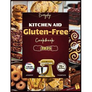 Thompson, Jennifer The KitchenAid Gluten-Free Cookbook: Easy Clean Eating Snacks and Treats for Everyday Enjoyment with your Stand Mixer (Stand mixer Recipes Kitchen) Thompson, Jennifer The KitchenAid Gluten-Free Cookbook: Easy Clean Eating Snacks and Treats for Everyday Enjoyment with your Stand Mixer (Stand mixer Recipes Kitchen)