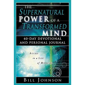 Johnson, Bill The Supernatural Power of a Transformed Mind: Access to a Life of Miracles (Daily Devotional) Johnson, Bill The Supernatural Power of a Transformed Mind: Access to a Life of Miracles (Daily Devotional)