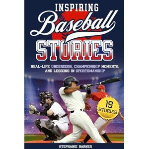 Barnes Inspiring Baseball Stories: Real-Life Underdogs, Championship Moments, and Lessons in Sportsmanship Barnes Inspiring Baseball Stories: Real-Life Underdogs, Championship Moments, and Lessons in Sportsmanship