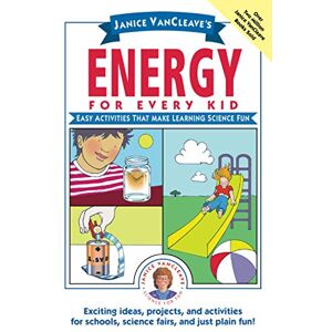 VanCleave, Janice Janice VanCleave's Energy for Every Kid: Easy Activities That Make Learning Science Fun (Science for Every Kid Series) VanCleave, Janice Janice VanCleave's Energy for Every Kid: Easy Activities That Make Learning Science Fun (Science for Every Kid Series)