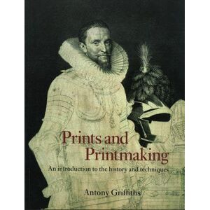 Griffiths, Antony Prints and Printmaking: An introduction to the history and techniques Griffiths, Antony Prints and Printmaking: An introduction to the history and techniques