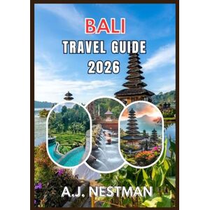 NESTMAN, A.J BALI TRAVEL GUIDE 2026: Top Destinations, Hidden Gems, Street Food Adventures, and Practical Travel Tips for Every Budget NESTMAN, A.J BALI TRAVEL GUIDE 2026: Top Destinations, Hidden Gems, Street Food Adventures, and Practical Travel Tips for Every Budget