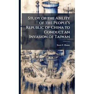 Scott Study of the Ability of the Peopleâ (TM)s Republic of China to Conduct an Invasion of Taiwan Scott Study of the Ability of the Peopleâ (TM)s Republic of China to Conduct an Invasion of Taiwan