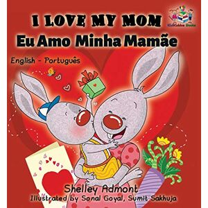 Admont, Shelley I Love My Mom: English Portuguese- Brazil English Portuguese Bilingual Book (English Portuguese Bilingual Kids Book Collection Brazilian) Admont, Shelley I Love My Mom: English Portuguese- Brazil English Portuguese Bilingual Book (English Portuguese Bilingual Kids Book Collection Brazilian)