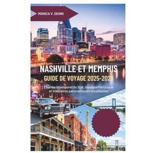 DENNI, MONICA V. GUIDE DE VOYAGE NASHVILLE ET MEMPHIS 2025-2026: Charme intemporel du Sud, musique historique et itinéraires panoramiques inoubliables DENNI, MONICA V. GUIDE DE VOYAGE NASHVILLE ET MEMPHIS 2025-2026: Charme intemporel du Sud, musique historique et itinéraires panoramiques inoubliables