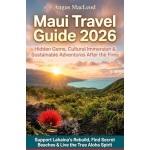 MACLEOD, ANGUS Maui Travel Guide 2026: Hidden Gems, Cultural Immersion & Sustainable Adventures After the Fires – Support Lahaina’s Rebuild, Find Secret Beaches & Live the True Aloha Spirit MACLEOD, ANGUS Maui Travel Guide 2026: Hidden Gems, Cultural Immersion & Sustainable Adventures After the Fires – Support Lahaina’s Rebuild, Find Secret Beaches & Live the True Aloha Spirit