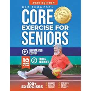 Thompson, Baz Core Exercises for Seniors: Boost Energy, Build Balance, Strength and Confidence for Active Aging After 60 (Strength Training for Seniors) Thompson, Baz Core Exercises for Seniors: Boost Energy, Build Balance, Strength and Confidence for Active Aging After 60 (Strength Training for Seniors)