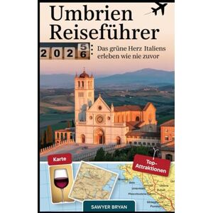 Bryan, Sawyer Umbrien Reiseführer 2025-2026: Das grüne Herz Italiens erleben wie nie zuvor: Entdecken Sie Assisi, Orvieto, Perugia, Spoleto, Gubbio und mehr – ... und Weinrouten und unvergessliche Erlebnis Bryan, Sawyer Umbrien Reiseführer 2025-2026: Das grüne Herz Italiens erleben wie nie zuvor: Entdecken Sie Assisi, Orvieto, Perugia, Spoleto, Gubbio und mehr – ... und Weinrouten und unvergessliche Erlebnis