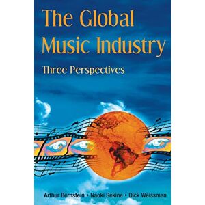 Bernstein, Arthur The Global Music Industry: Three Perspectives Bernstein, Arthur The Global Music Industry: Three Perspectives