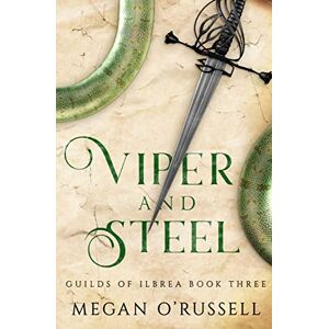 O'Russell, Megan Viper and Steel: 3 (Guilds of Ilbrea) O'Russell, Megan Viper and Steel: 3 (Guilds of Ilbrea)